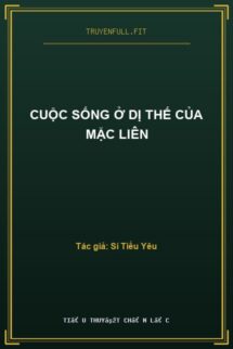 Cuộc Sống Ở Dị Thế Của Mặc Liên