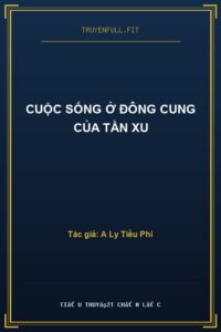 Cuộc Sống Ở Đông Cung Của Tần Xu