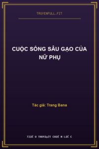 Cuộc Sống Sâu Gạo Của Nữ Phụ