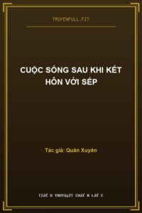 Cuộc Sống Sau Khi Kết Hôn Với Sếp