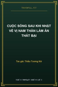 Cuộc Sống Sau Khi Nhặt Về Vị Nam Thần Làm Ăn Thất Bại