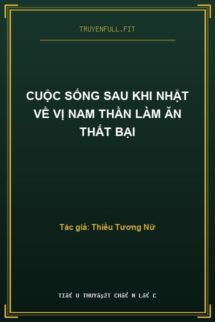 Cuộc Sống Sau Khi Nhặt Về Vị Nam Thần Làm Ăn Thất Bại