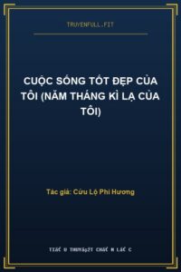 Cuộc Sống Tốt Đẹp Của Tôi (Năm Tháng Kì Lạ Của Tôi)