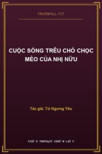 Cuộc Sống Trêu Chó Chọc Mèo Của Nhị Nữu