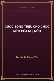 Cuộc Sống Trêu Chó Chọc Mèo Của Nhị Nữu