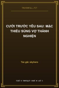 Cưới Trước Yêu Sau: Mặc Thiếu Sủng Vợ Thành Nghiện