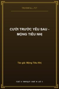 Cưới Trước Yêu Sau – Mộng Tiêu Nhị