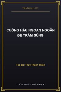 Cuồng Hậu Ngoan Ngoãn Để Trẫm Sủng