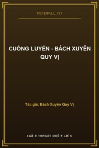 Cuồng Luyến – Bách Xuyên Quy Vị
