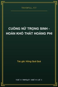 Cuồng Nữ Trọng Sinh – Hoàn Khố Thất Hoàng Phi
