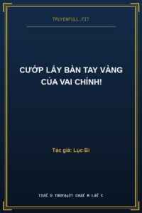 Cướp Lấy Bàn Tay Vàng Của Vai Chính!