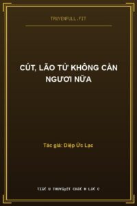 Cút, Lão Tử Không Cần Ngươi Nữa