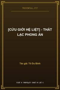 [Cửu Giới Hệ Liệt] – Thất Lạc Phong Ấn