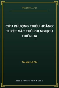 Cửu Phượng Triều Hoàng: Tuyệt Sắc Thú Phi Nghịch Thiên Hạ