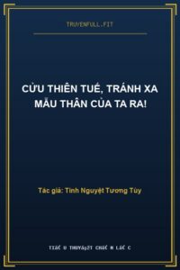 Cửu Thiên Tuế, Tránh Xa Mẫu Thân Của Ta Ra!