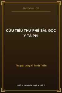 Cửu Tiểu Thư Phế Sài: Độc Y Tà Phi