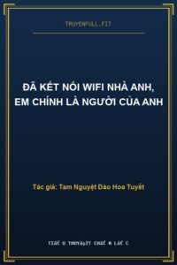 Đã Kết Nối WiFi Nhà Anh, Em Chính Là Người Của Anh