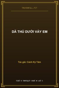 Dã Thú Dưới Váy Em