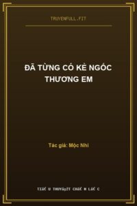 Đã Từng Có Kẻ Ngốc Thương Em