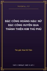 Đặc Công Hoàng Hậu: Nữ Đặc Công Xuyên Qua Thành Thiên Kim Thủ Phú
