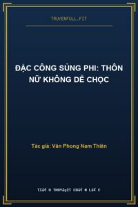 Đặc Công Sủng Phi: Thôn Nữ Không Dễ Chọc