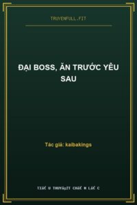 Đại Boss, Ăn Trước Yêu Sau