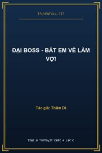 ĐẠI BOSS – Bắt Em Về Làm Vợ!