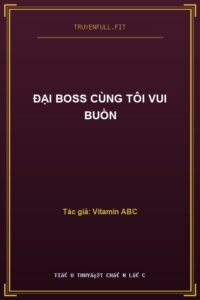Đại Boss Cùng Tôi Vui Buồn