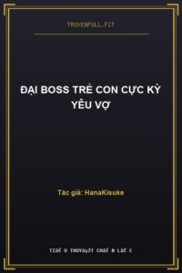 Đại Boss Trẻ Con Cực Kỳ Yêu Vợ
