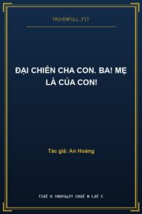 Đại Chiến Cha Con. Ba! Mẹ Là Của Con!