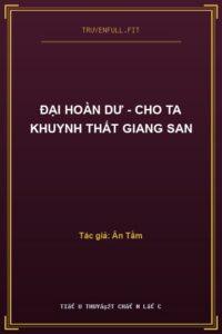 Đại Hoàn Dư – Cho Ta Khuynh Thất Giang San