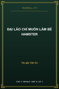 Đại Lão Chỉ Muốn Làm Bé Hamster