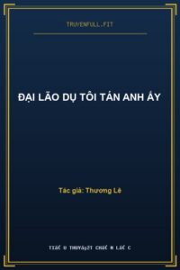 Đại Lão Dụ Tôi Tán Anh Ấy