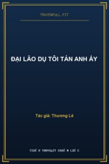 Đại Lão Dụ Tôi Tán Anh Ấy