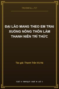 Đại Lão Mang Theo Em Trai Xuống Nông Thôn Làm Thanh Niên Trí Thức
