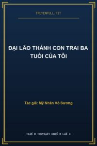 Đại Lão Thành Con Trai Ba Tuổi Của Tôi
