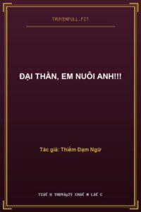 Đại Thần, Em Nuôi Anh!!!