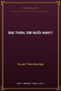 Đại Thần, Em Nuôi Anh!!!