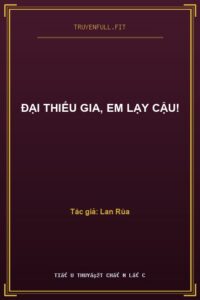 Đại Thiếu Gia, Em Lạy Cậu!