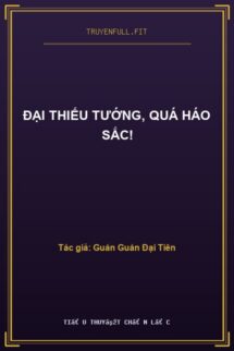 Đại Thiếu Tướng, Quá Háo Sắc!