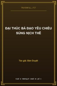 Đại Thúc Bá Đạo Yêu Chiều Sủng Nịch Thê