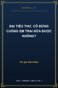 Đại Tiểu Thư, Cô Đừng Cuồng Em Trai Nữa Được Không?