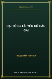 Đại Tổng Tài Yêu Cô Hầu Gái