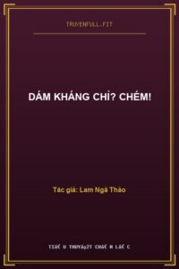 Dám Kháng Chỉ? Chém!