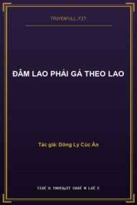 Đâm Lao Phải Gả Theo Lao