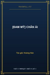 [Đam Mỹ] Chân Ái
