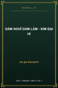 Dám Nghĩ Dám Làm – Kim Đại Hỉ