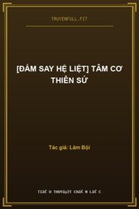 [Đắm Say Hệ Liệt] Tâm Cơ Thiên Sứ