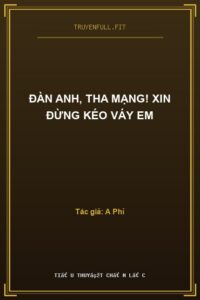 Đàn Anh, Tha Mạng! Xin Đừng Kéo Váy Em