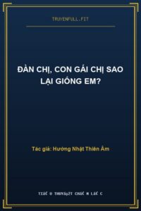 Đàn Chị, Con Gái Chị Sao Lại Giống Em?